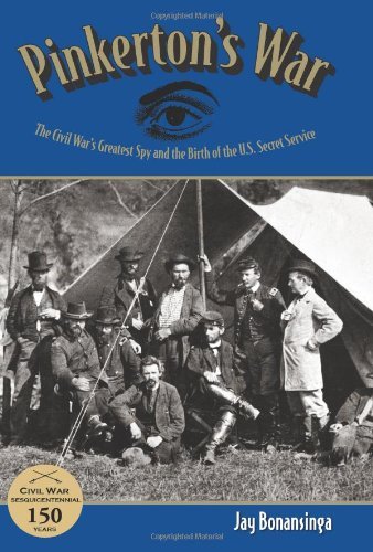 Jay Bonansinga Pinkerton's War The Civil War's Greatest Spy And The Birth Of The 