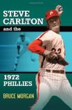 Bruce Morgan Steve Carlton And The 1972 Phillies 