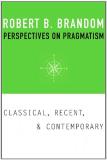 Robert B. Brandom Perspectives On Pragmatism Classical Recent And Contemporary 
