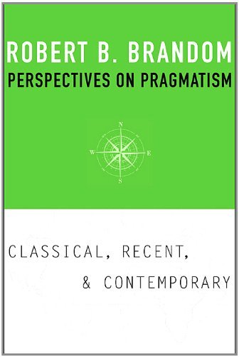 Robert B. Brandom Perspectives On Pragmatism Classical Recent And Contemporary 