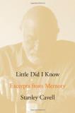 Stanley Cavell Little Did I Know Excerpts From Memory 