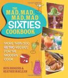 Rick Rodgers The Mad Mad Mad Mad Sixties Cookbook More Than 100 Retro Recipes For The Modern Cook 