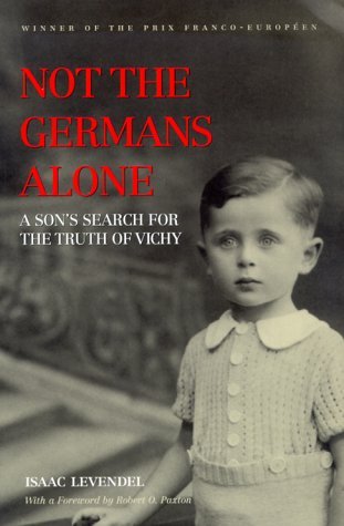 Isaac Levendel Not The Germans Alone A Son's Search For The Truth Of Vichy 