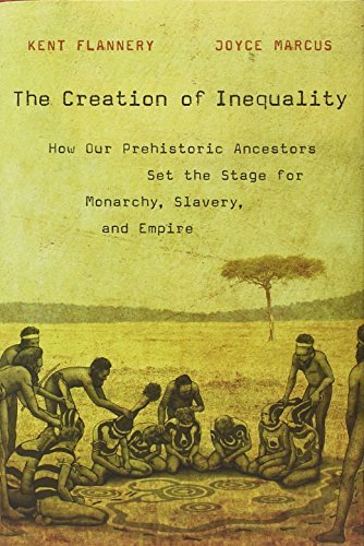 Kent Flannery The Creation Of Inequality How Our Prehistoric Ancestors Set The Stage For M 