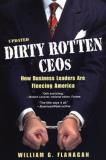 William G. Flanagan Dirty Rotten Ceos How Business Leaders Are Fleecing America 