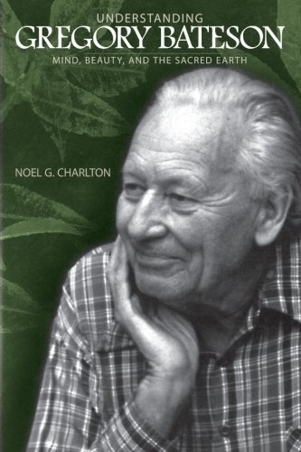 Noel G. Charlton Understanding Gregory Bateson Mind Beauty And The Sacred Earth 