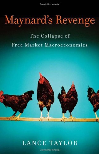 Lance Taylor Maynard's Revenge The Collapse Of Free Market Macroeconomics 