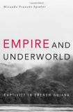 Miranda Spieler Empire And Underworld Captivity In French Guiana 