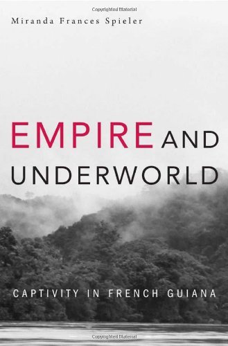 Miranda Spieler Empire And Underworld Captivity In French Guiana 