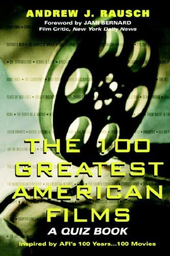 Andrew J. Rausch/100 Greatest American Films@ A Quiz Book