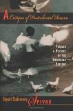 Gayatri Chakravorty Spivak A Critique Of Postcolonial Reason Toward A History Of The Vanishing Present 