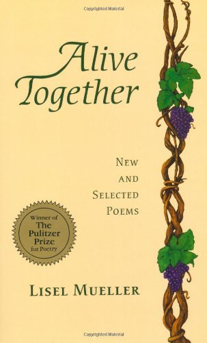 Lisel Mueller Alive Together New And Selected Poems 