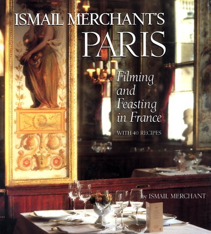 Ismail Merchant Ismail Merchant's Paris Filming And Feasting In France With 40 Recipes 