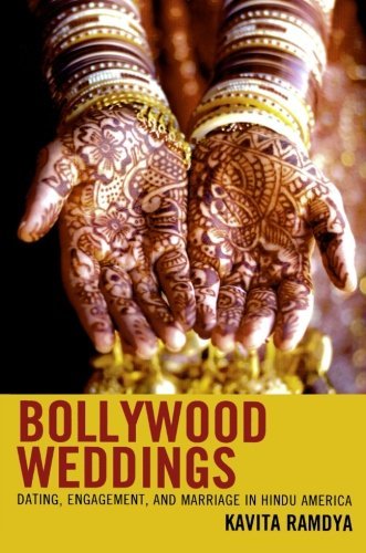 Kavita Ramdya Bollywood Weddings Dating Engagement And Marriage In Hindu America 