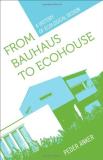 Peder Anker From Bauhaus To Ecohouse A History Of Ecological Design 