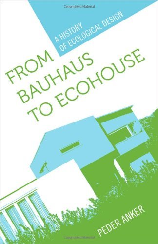 Peder Anker From Bauhaus To Ecohouse A History Of Ecological Design 