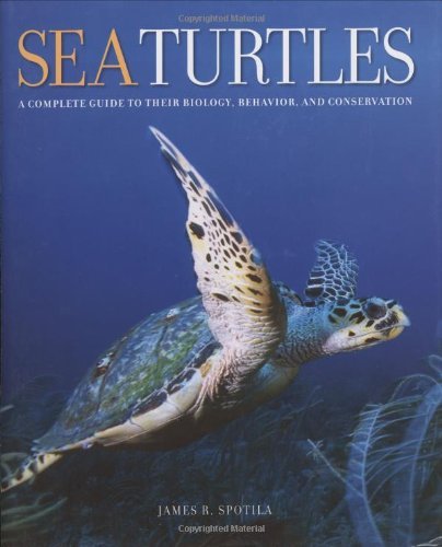 James R. Spotila Sea Turtles A Complete Guide To Their Biology Behavior And 