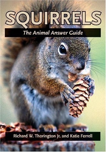 Richard W. Thorington Squirrels The Animal Answer Guide 