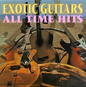 Exotic Guitars/All Time Hits
