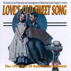 Love's Old Sweet Song 1993 Top 20 Barbershop Quartet 