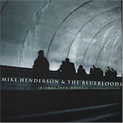 Mike Henderson & The Blueblood Thicker Than Water 
