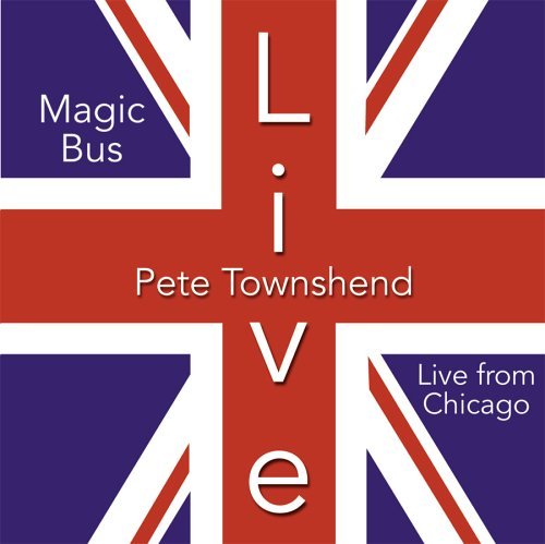 Pete Townshend/Magic Bus Live In Chicago