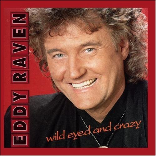 Eddy Raven/Wild Eyed & Crazy