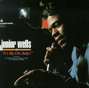 Junior Wells/It's My Life Baby