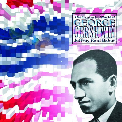 Jeffrey Reid Baker World Of Gershwin 