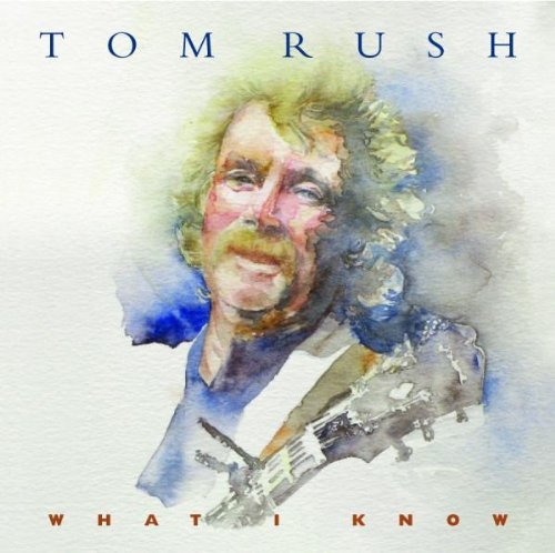 Tom Rush/What I Know@.