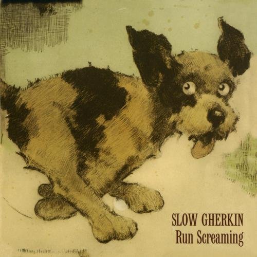 Slow Gherkin/Run Screaming