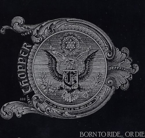 Chopper/Born To Ride...Or Die
