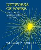 Thomas Parker Hughes Networks Of Power Electrification In Western Society 1880 1930 Revised 