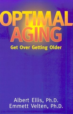 Dr Albert Ellis Optimal Aging Get Over Getting Older 