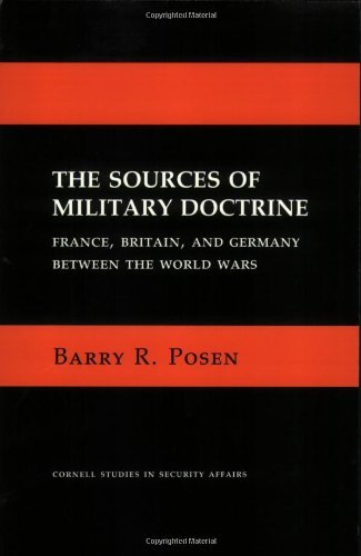 Barry R. Posen The Sources Of Military Doctrine France Britain And Germany Between The World Wa Revised 
