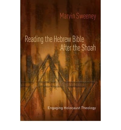 Marvin A. Sweeney Reading The Hebrew Bible After The Shoah Engaging Holocaust Theology 