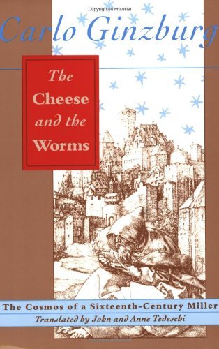 Carlo Ginzburg/The Cheese and the Worms@ The Cosmos of a Sixteenth-Century Miller