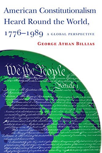 George Athan Billias American Constitutionalism Heard Round The World A Global Perspective 