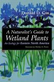 Donald D. Cox A Naturalist's Guide To Wetland Plants An Ecology For Eastern North America 