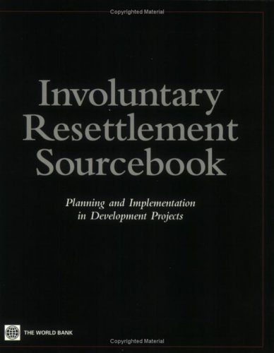 World Bank Involuntary Resettlement Sourcebook Planning And Implemention In Development Projects 