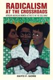 Dayo F. Gore Radicalism At The Crossroads African American Women Activists In The Cold War 