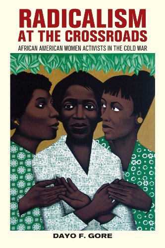 Dayo F. Gore Radicalism At The Crossroads African American Women Activists In The Cold War 