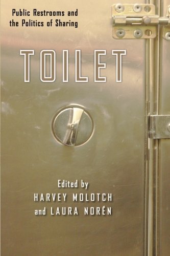 Harvey Molotch Toilet Public Restrooms And The Politics Of Sharing 