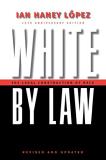Ian Haney Lopez White By Law 10th Anniversary Edition The Legal Construction Of Race Revised And Upd 