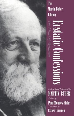 Martin Buber Ecstatic Confessions The Heart Of Mysticism 
