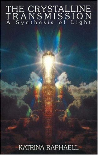 Katrina Raphaell/Crystalline Transmission,The@A Synthesis Of Light