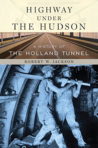 Robert W. Jackson Highway Under The Hudson A History Of The Holland Tunnel 