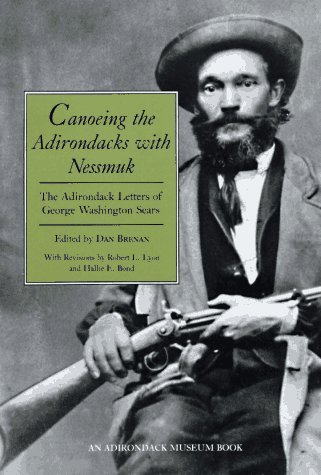 Dan Brenan Canoeing The Adirondacks With Nessmuk The Adirondack Letters Of George Washington Sears 0002 Edition; 