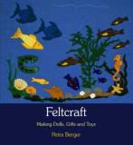 Petra Berger Feltcraft Making Dolls Gifts And Toys 0002 Edition;revised 