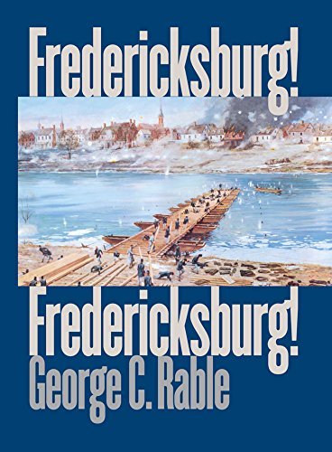 George C. Rable Fredericksburg! 